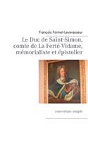 Le Duc de Saint-Simon, comte de La Ferté-Vidame, mémorialiste et épistolier: couverture souple(French)