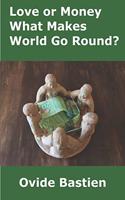 Love or Money: What Makes World Go Round?