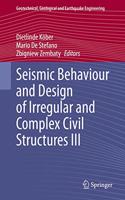 Seismic Behaviour and Design of Irregular and Complex Civil Structures III