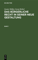 Gustav Müller; Georg Meikel: Das Bürgerliche Recht in Seiner Neue Gestaltung. Band 1