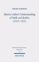 Martin Luther's Understanding of Faith and Reality (1513-1521): The Influence of Augustinian Platonism and Illumination in Luther's Thought(130 Spätmittelalter, Humanismus, Reformation / Studies in the Late Middle Ages, Humanism, and the Reformation)