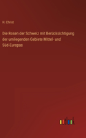 Rosen der Schweiz mit Berücksichtigung der umliegenden Gebiete Mittel- und Süd-Europas