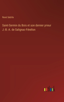 Saint-Sermin du Bois et son dernier prieur J.-B.-A. de Salignac-Fénélon