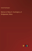 Memoir of Mary H. Huntington, of Bridgewater, Mass.