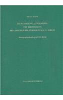 Staatsbibliothek Zu Berlin - Preussischer Kulturbesitz. Kataloge Der Handschriftenabteilung / Zweite Reihe. Nachlasse / Die Sammlung Autographa Der Ehemaligen Preussischen Staatsbibliothek Zu Berlin