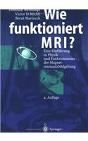 Wie Funktioniert MRI?: Eine Einfa1/4hrung in Physik Und Funktionsweise Der Magnetresonanzbildgebung