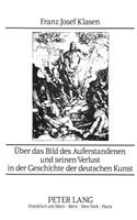Ueber Das Bild Des Auferstandenen Und Seinen Verlust in Der Geschichte Der Deutschen Kunst
