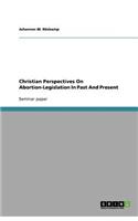 Christian Perspectives On Abortion-Legislation In Past And Present