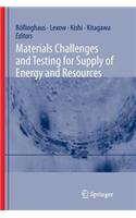 Materials Challenges and Testing for Supply of Energy and Resources