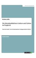 Abendmahlslehren Luthers und Calvins im Vergleich: Nach der Schrift "Von der babylonischen Gefangenschaft der Kirche"