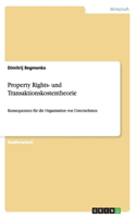Property Rights- und Transaktionskostentheorie: Konsequenzen für die Organisation von Unternehmen