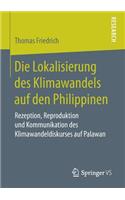 Die Lokalisierung Des Klimawandels Auf Den Philippinen: Rezeption, Reproduktion Und Kommunikation Des Klimawandeldiskurses Auf Palawan