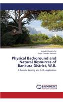 Physical Background and Natural Resources of Bankura District, W.B.