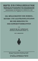 Die Möglichkeiten der Homoio-, Hetero- und Allotransplantation bei der Behandlung der Schwerstverbrannten: (H. 80 Hefte zur Unfallheilkunde)