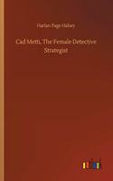 Cad Metti, The Female Detective Strategist