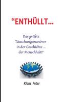 ENTHÜLLT ... Das größte Täuschungsmanöver in der Geschichte ... der Menschheit!