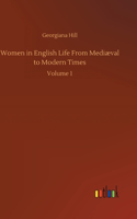 Women in English Life From Mediæval to Modern Times