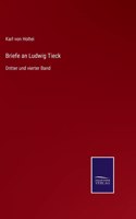 Briefe an Ludwig Tieck: Dritter und vierter Band