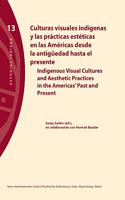 Culturas Visuales Indigenas Y Las Practicas Esteticas En Las Americas Desde La Antiguedad Hasta El Presente