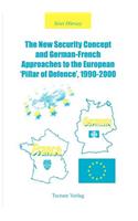 New Security Concept and German-French Approaches to the European 'Pillar of Defence', 1990-2000