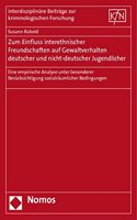 Zum Einfluss Interethnischer Freundschaften Auf Gewaltverhalten Deutscher Und Nicht-Deutscher Jugendlicher