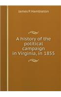 A History of the Political Campaign in Virginia, in 1855