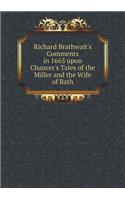 Richard Brathwait's Comments in 1665 upon Chaucer's Tales of the Miller and the Wife of Bath: (English)
