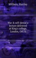 War and self-denial a lecture delivered at King's college, London, Oct. 6