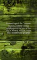 Proceedings of the Common council, and the various religious corporations of the city of Albany, relative to the State street burial grounds