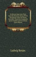 De Ratione Quae Inter Plinii Naturalis Historiae Librum XVI Et Theophrasti Libros De Plantis Intercedit: Dissertatio Inauguralis Quam.Tradidit Ludovicus Renjes (Latin Edition)