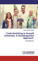Code-Switching in Kuwaiti University: A Sociolinguistics Approach