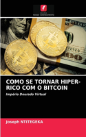 Como Se Tornar Hiper-Rico Com O Bitcoin