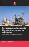 Recuperação da energia térmica que escapa do calcinador