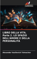 LIBRO DELLA VITA. Parte 2. LO SPAZIO DELL'AMORE E DELLA PERSONALITÀ