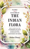 Hand-Book of the Indian Flora Being a Guide to all the Flowering Plants Hitherto Described as Indigenous to the Continent of India 2nd [Hardcover]