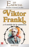Viktor Frankl y el sentido de la existencia: Descubre el pensamiento y la vida de una de las grandes figuras de la psicologia moderna
