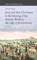 Jews and New Christians in the Making of the Atlantic World in the 16th-17th Centuries