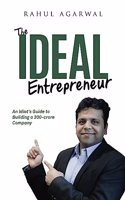 The Ideal Entrepreneur: An Idiot's Guide to Building a 300 Crore Company!