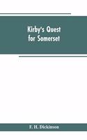 Kirby's quest for Somerset. Nomina villarum for Somerset, of 16th of Edward the 3rd. Exchequer lay subsidies 169/5 which is a tax roll for Somerset of the first year of Edward the 3rd. County rate of 1742. Hundreds and parishes, &c., of Somerset, a