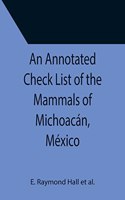 Annotated Check List of the Mammals of Michoacán, México