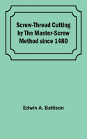 Screw-Thread Cutting by the Master-Screw Method since 1480