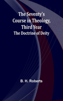 Seventy's Course in Theology, Third Year;The Doctrine of Deity