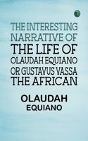 The Interesting Narrative of the Life of Olaudah Equiano Or Gustavus Vassa The African