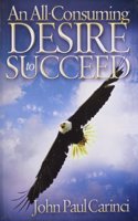 An All Consuming Desire To Succeed 1St Edition