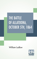 The Battle Of Allatoona, October 5Th, 1864