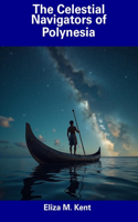 The Celestial Navigators of Polynesia