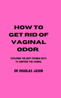 How to Get Rid of Vaginal Odor