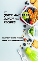 My Quick And Tasty Lunch Pack Recipes: Many Easy Recipes To Make A Lunch Pack For Your Kids: Gift Ideas for Holiday