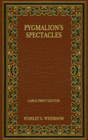Pygmalion's Spectacles - Large Print Edition