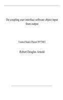 De-coupling user interface software object input from output
